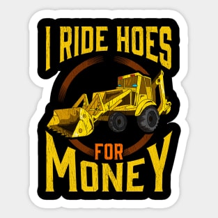 I Ride Hoes For Money | Heavy Equipment Operator | Backhoe Sticker